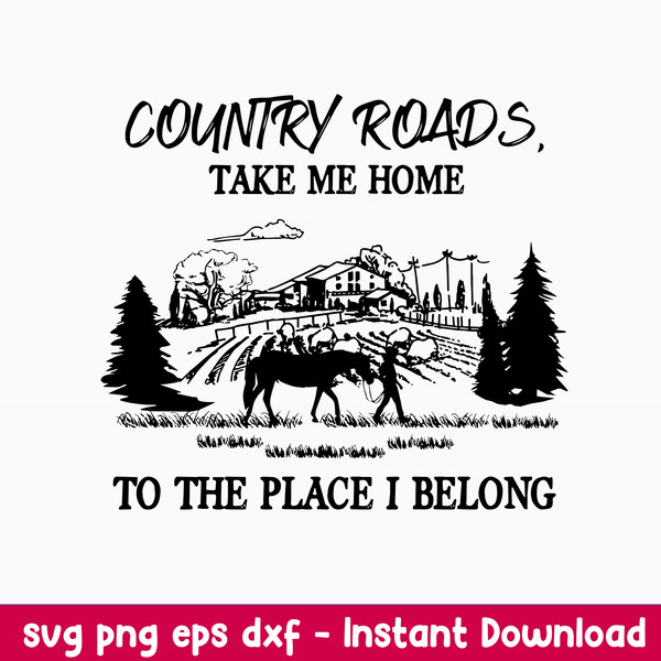 Country Roads Take Me Home To The Place I Belong svg, png Dxf Eps File.jpeg