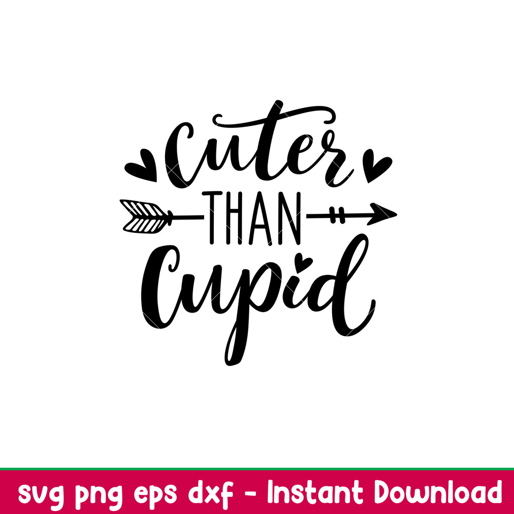 Cuter Than Cupid, Cuter Than Cupid Svg, Valentine’s Day Svg, Valentine Svg, Love Svg,Png, Dxf, Eps File.jpeg