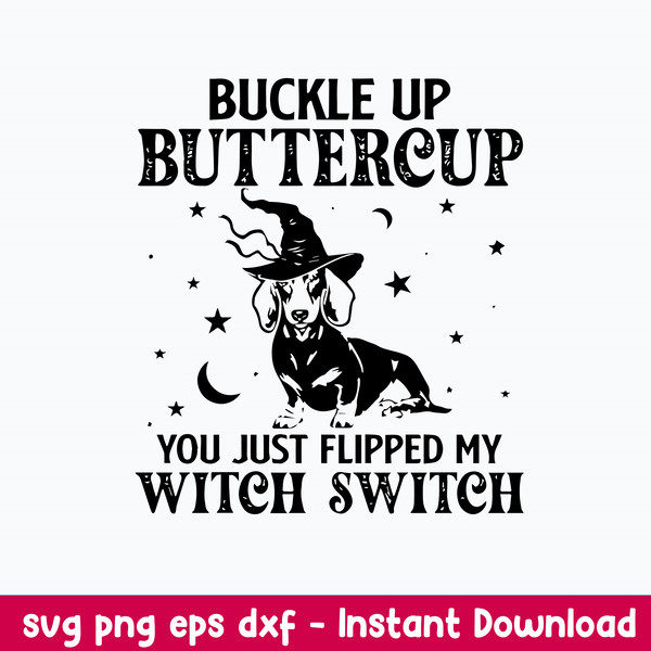Dashshund Buckle Up Buttercup You Just Flipped My Witch Switch Svg, Png Dxf Eps File.jpeg