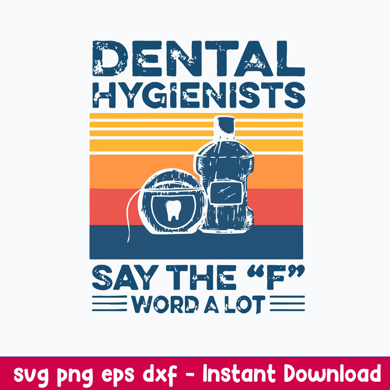 Dental Hygienists Say The F Word A Lot Svg, Png Dxf Eps File.jpeg