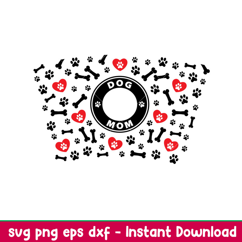Dog Mom Full Wrap, Dog Mom Full Wrap Svg, Starbucks Svg, Coffee Ring Svg, Cold Cup Svg, png, eps, dxf file.jpeg