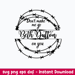 Don_t Make Me Go Beth Dutton On You Svg, Png Dxf Eps File