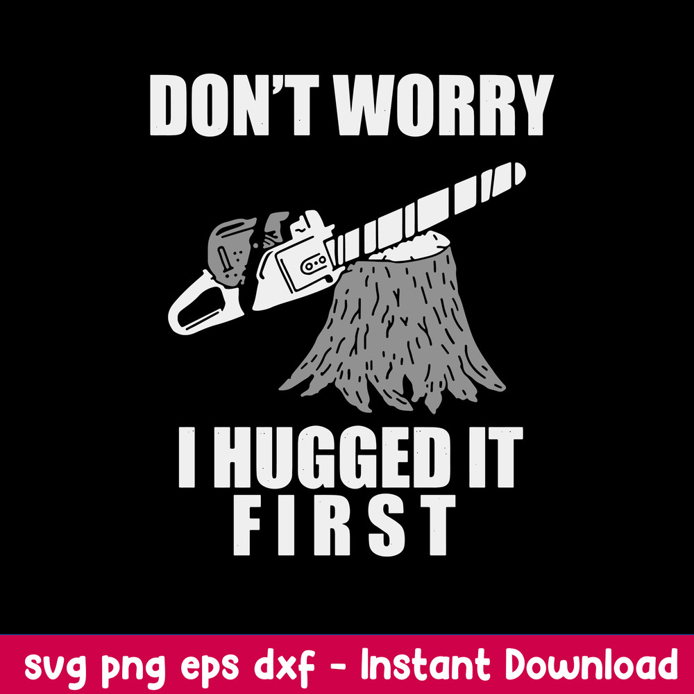 Don_t Worry I Hugged It First Svg, Png Dxf Eps File.jpeg