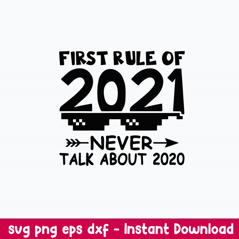 First Rule Of 2021 Never Talk About 2020 New Year Svg, Png Dxf Eps Digital File.jpeg