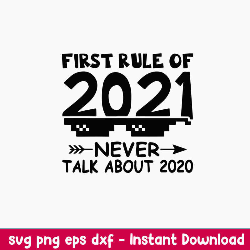 First Rule Of 2021 Never Talk About 2020 New Year Svg, Png Dxf Eps Digital File.jpeg