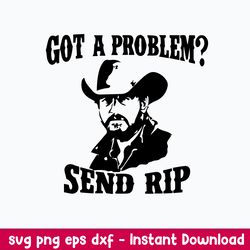Got A Problem Send Rip Svg, Yellowstone Svg, Png Dxf Eps File