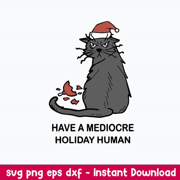Have A Mediocre Holiday Human Svg, Cat Christmas Svg, Png Dxf Eps File.jpeg
