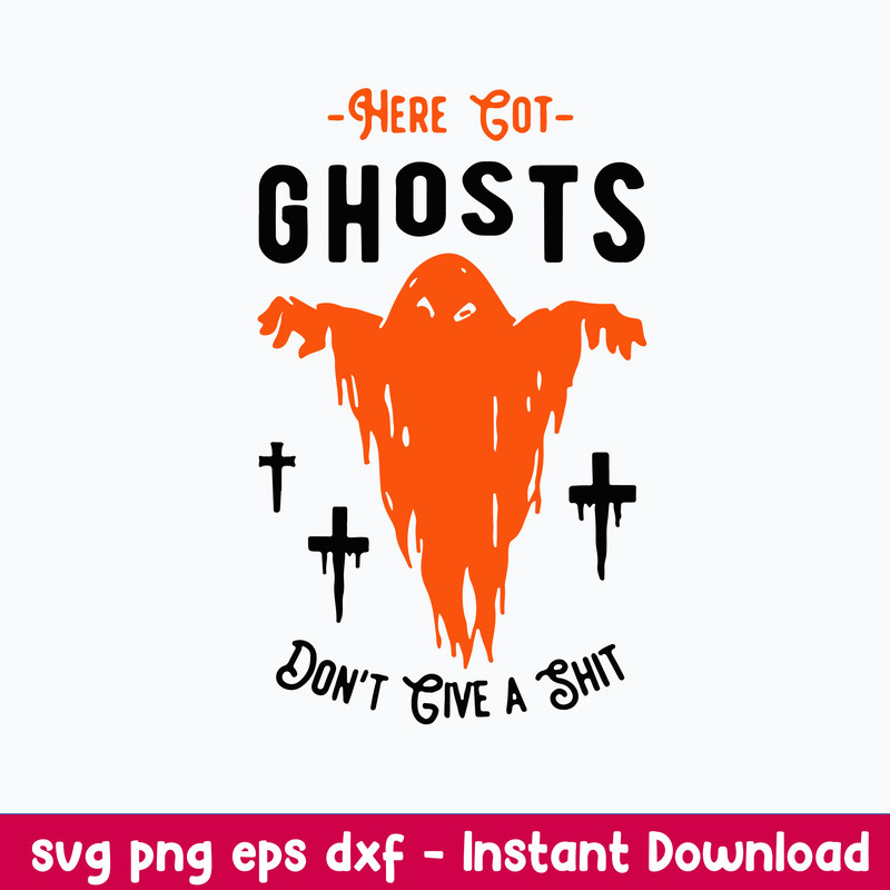 Here Got Ghosts Don_t Give A Shit Svg, Halloween Svg, Png Dxf Eps File.jpeg
