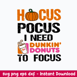 Hocus Pocus I Need Dunkin Donuts Svg, Halloween Svg, Png Dxf Eps File