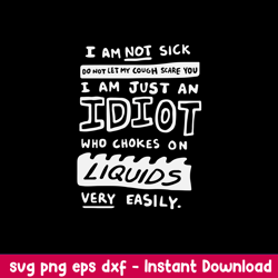 I Am Not Sick Do Not Let My Cough Scare You Svg, png Dxf Eps File