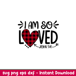 I Am So Loved, I Am So Loved Svg, Valentines Day Svg, Valentine Svg, Love Svg, png, dxf, eps file
