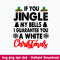 If You Jingle My Bells I Guarantee You A White Christmas Svg, Png Dxf Eps File.jpeg