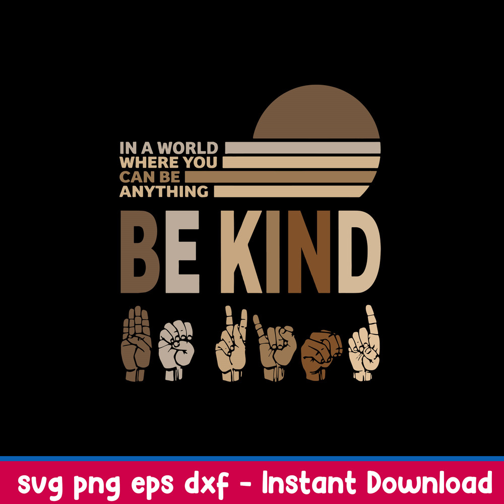 In a world where you Can Be Anything Be Kind Svg, Be Kind Svg, Png Dxf Eps FIle.jpeg