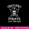 Instant Pirate Just Add Rum Svg, Pirate Svg, Png , Dxf , Eps File.jpeg