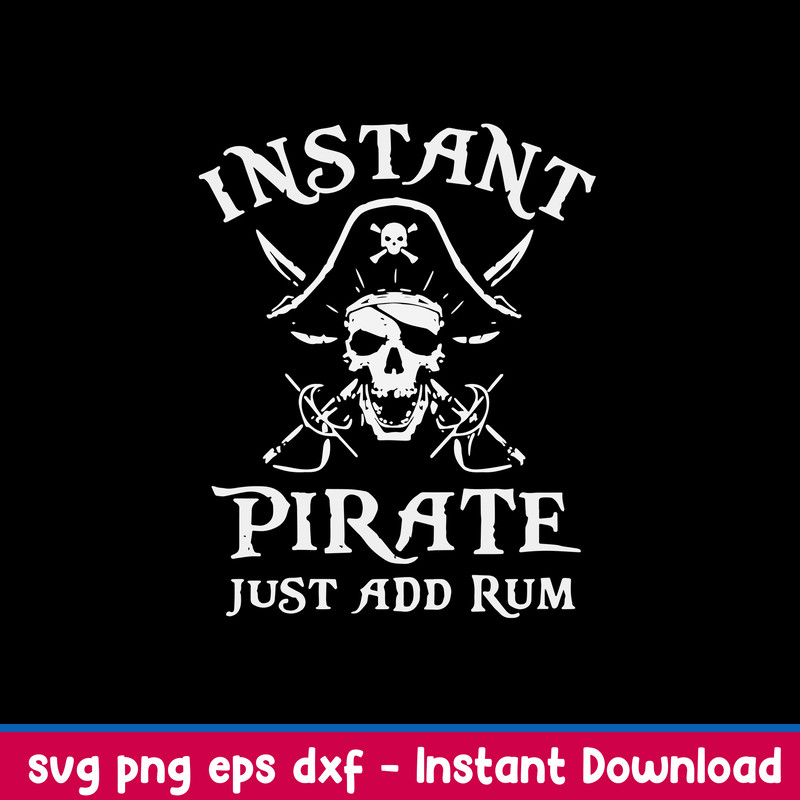 Instant Pirate Just Add Rum Svg, Pirate Svg, Png , Dxf , Eps File.jpeg