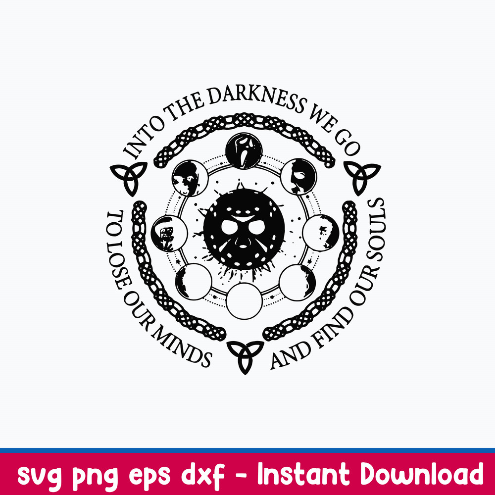 Into The Darkness We Go To Lose Our Minds And Gind Our Souls Svg, Png Dxf Eps File.jpeg