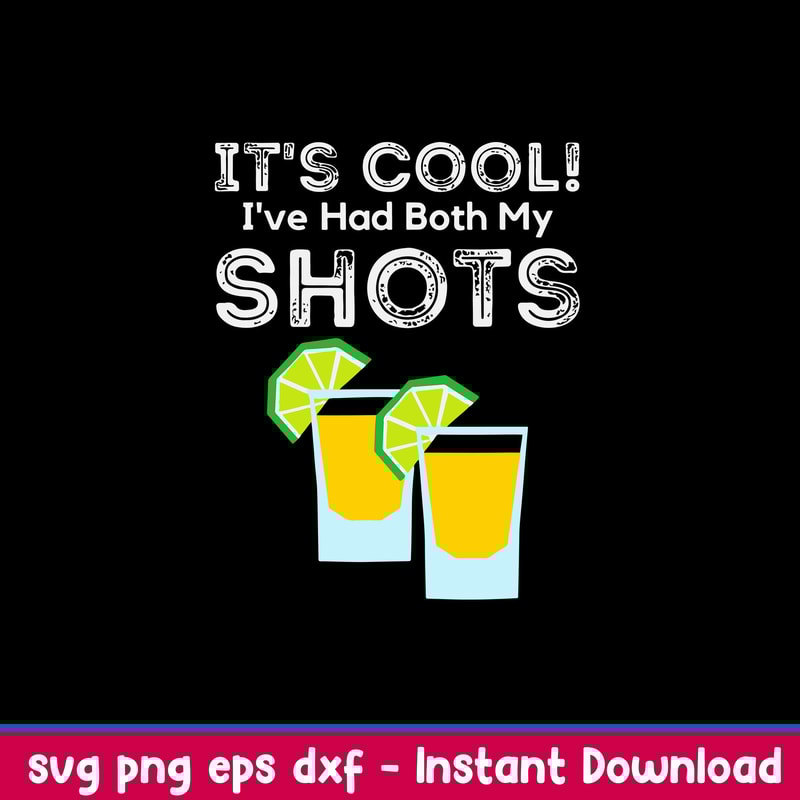 It’s Cool! I’ve Had Both My Shots Vaccinated Tequila Shots Svg, Png Dxf EPs File.jpeg