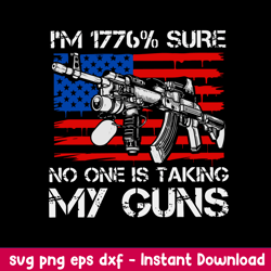 I_m 1776_ Sure No One Will Be Taking My Guns SVg, Flag USA Svg, Png Dxf Eps File
