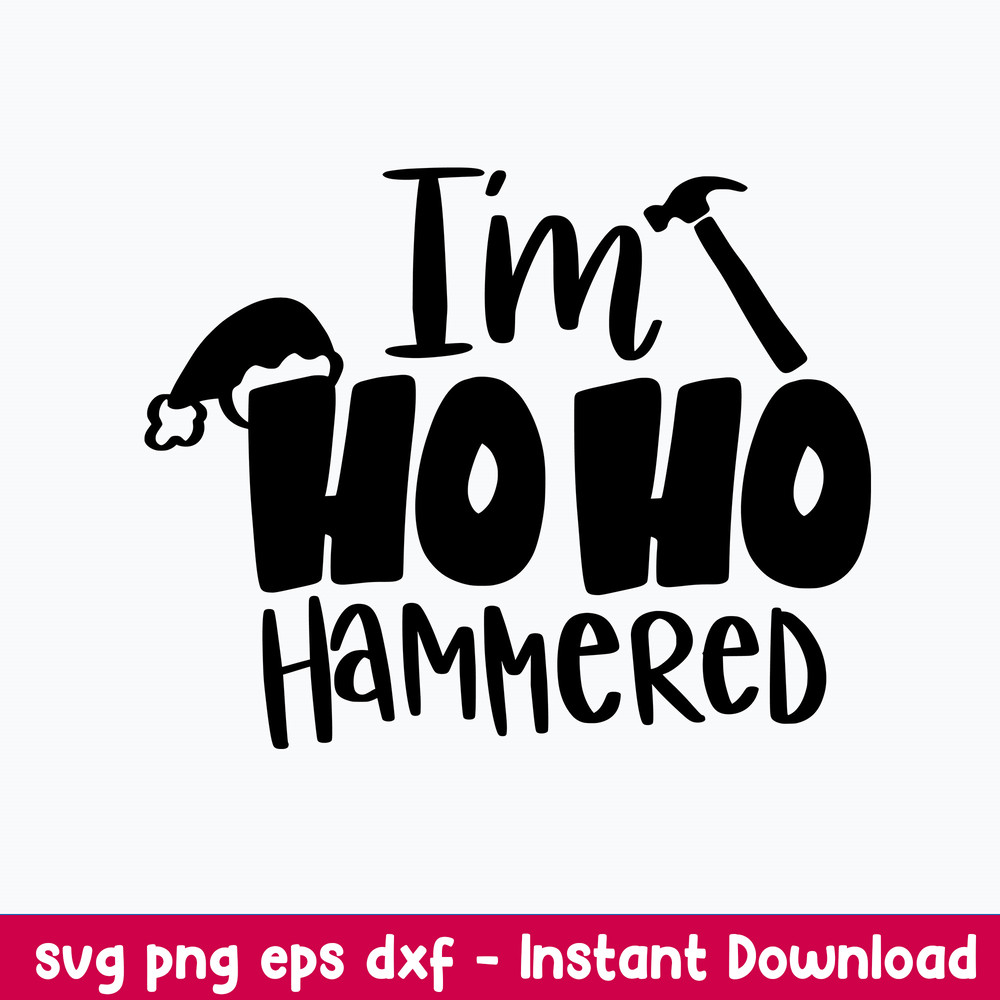 I_m Hoho Hammered Svg, Funny Santa Svg, Png Dxf Eps File.jpeg