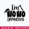 I_m Hoho Hammered Svg, Funny Santa Svg, Png Dxf Eps File.jpeg
