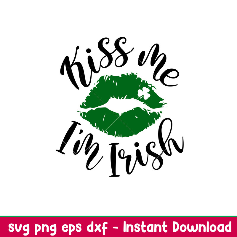 Kiss Me Im Irish, Kiss Me I’m Irish Svg, St. Patrick’s Day Svg, Lucky Svg, Irish Svg, Clover Svg, png, dxf, eps file.jpeg