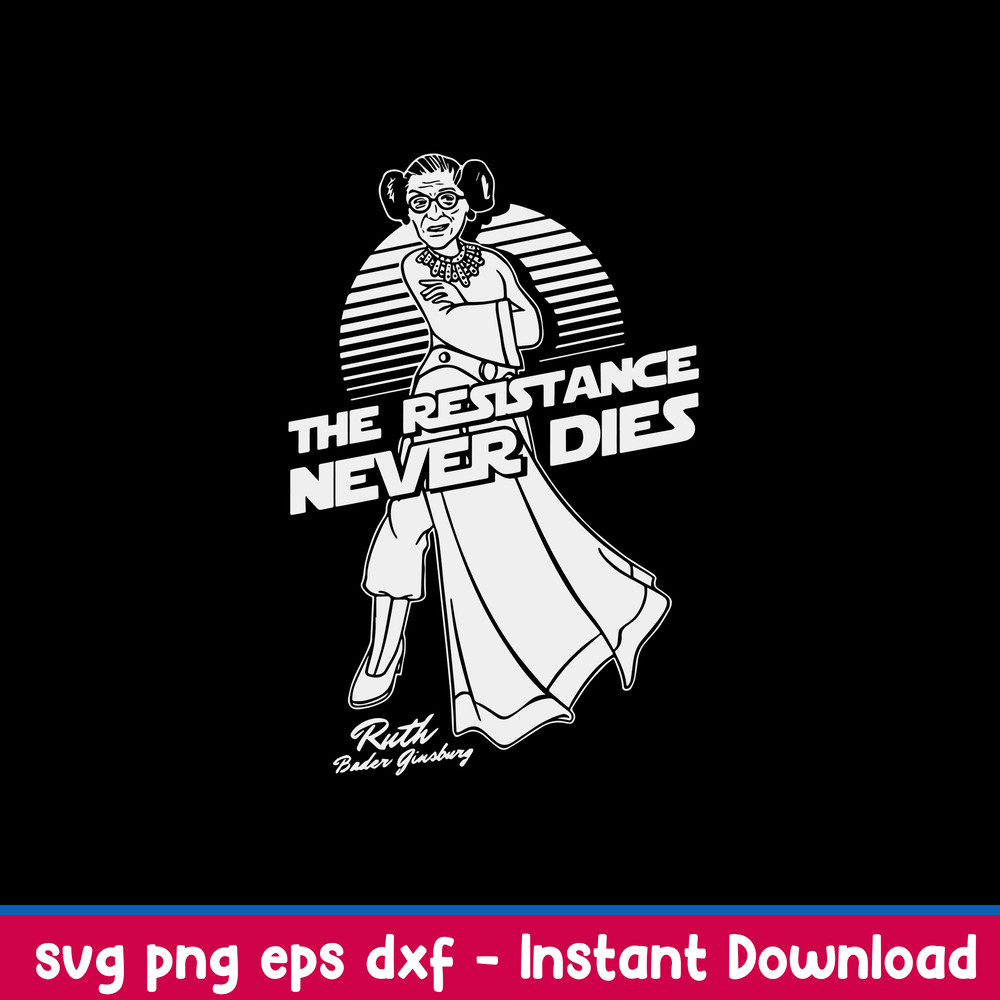Leia Organa Rbg The Resistance Never Dies Ruth Bader Giusburg Svg, Png Dxf Eps File.jpeg