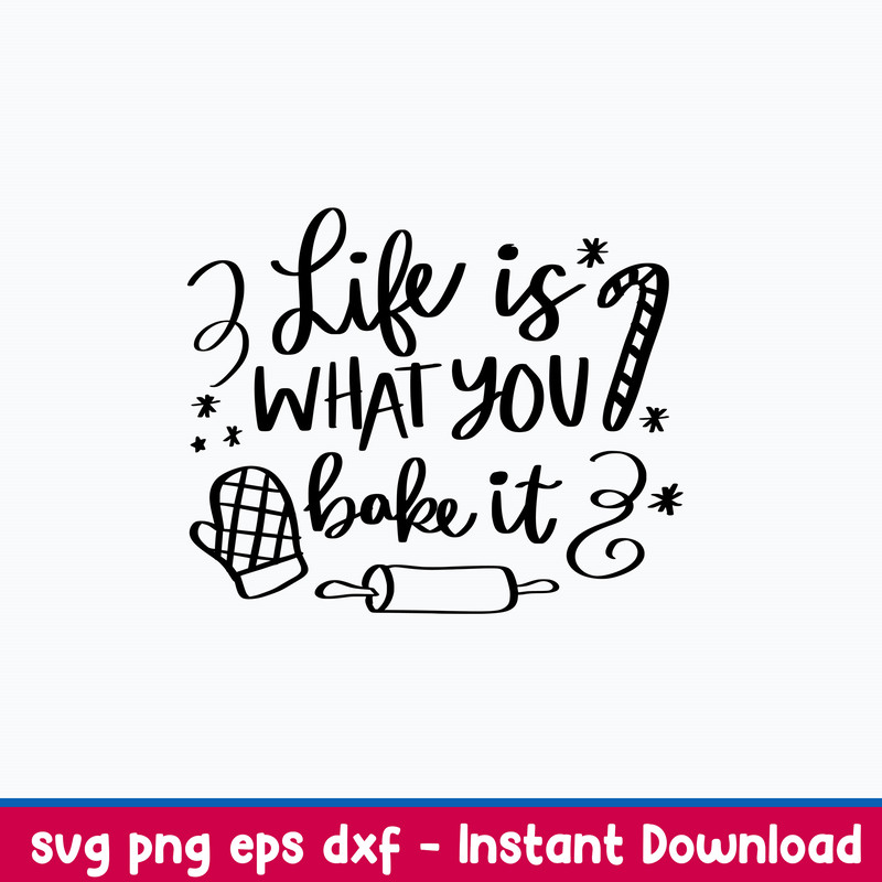 Life is What You Bake It Svg, Christmas Svg, Png Dxf Eps File.jpeg