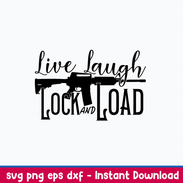 Live Laugh Lock and Load Svg, Gun Lover Svg, Png Dxf Eps File.jpeg