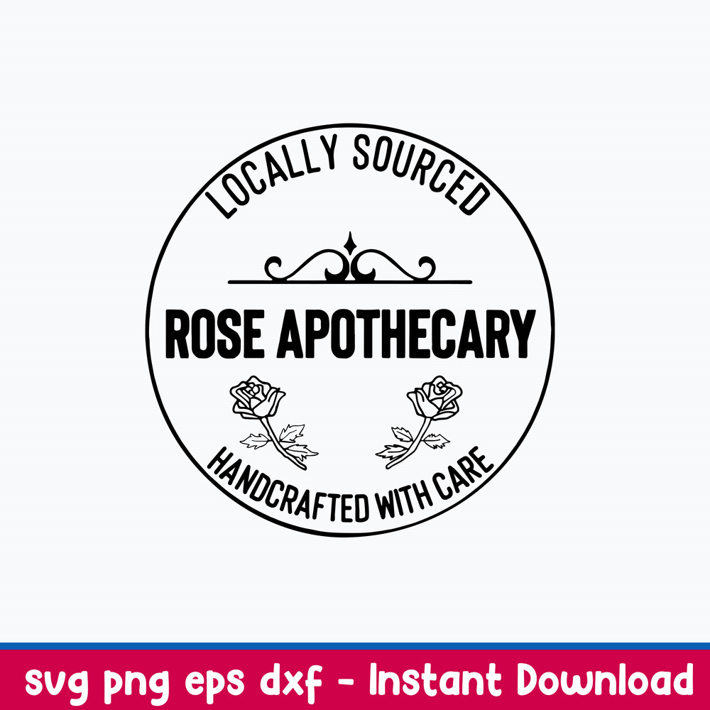 Locally Sourced Rose Apothecary Handcrafted With Care Svg, Png Dxf Eps File.jpeg