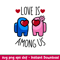 Love is Among Us Couple, Love is Among Us Couple Svg, Valentine’s Day Svg, Valentine Svg, Among Imposter Svg, png, eps, dxf file.jpeg