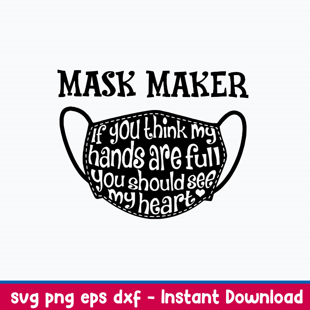 Mask Maker If You Think My Hands Are Full You Should See My Heart Svg, Png Dxf Eps File.jpeg