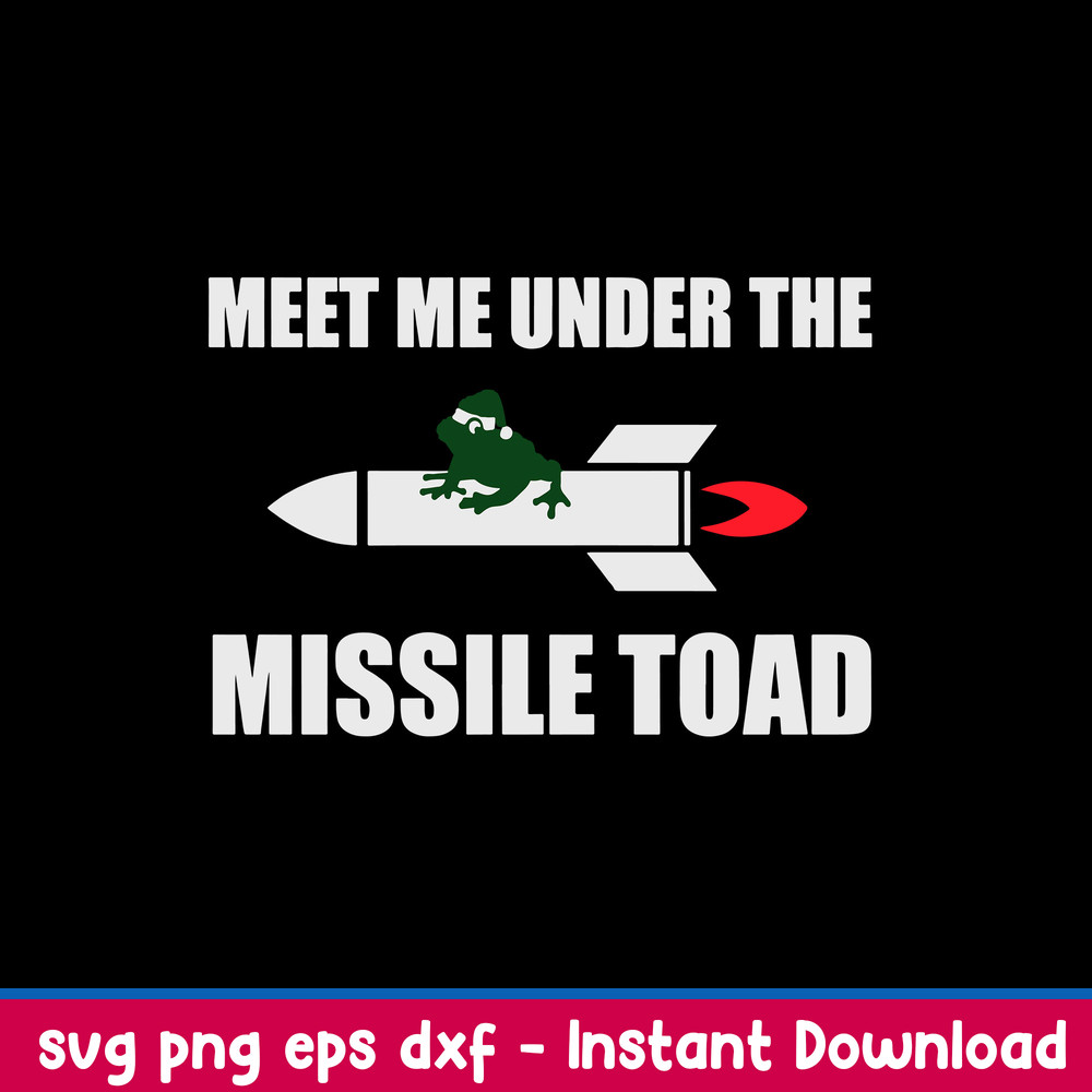 Meet Me Under The Missile Toad Svg, funny Svg, Png Dxf Eps File.jpeg