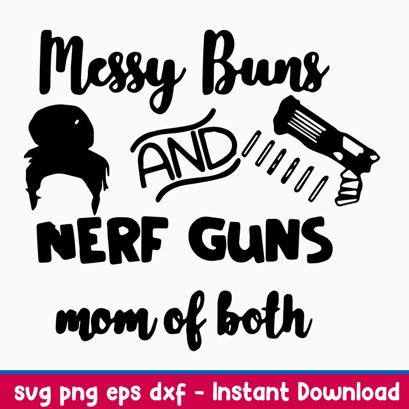 Messy Bun And Nerf Guns Mom Of Both Svg, Png Dxf Eps File.jpeg