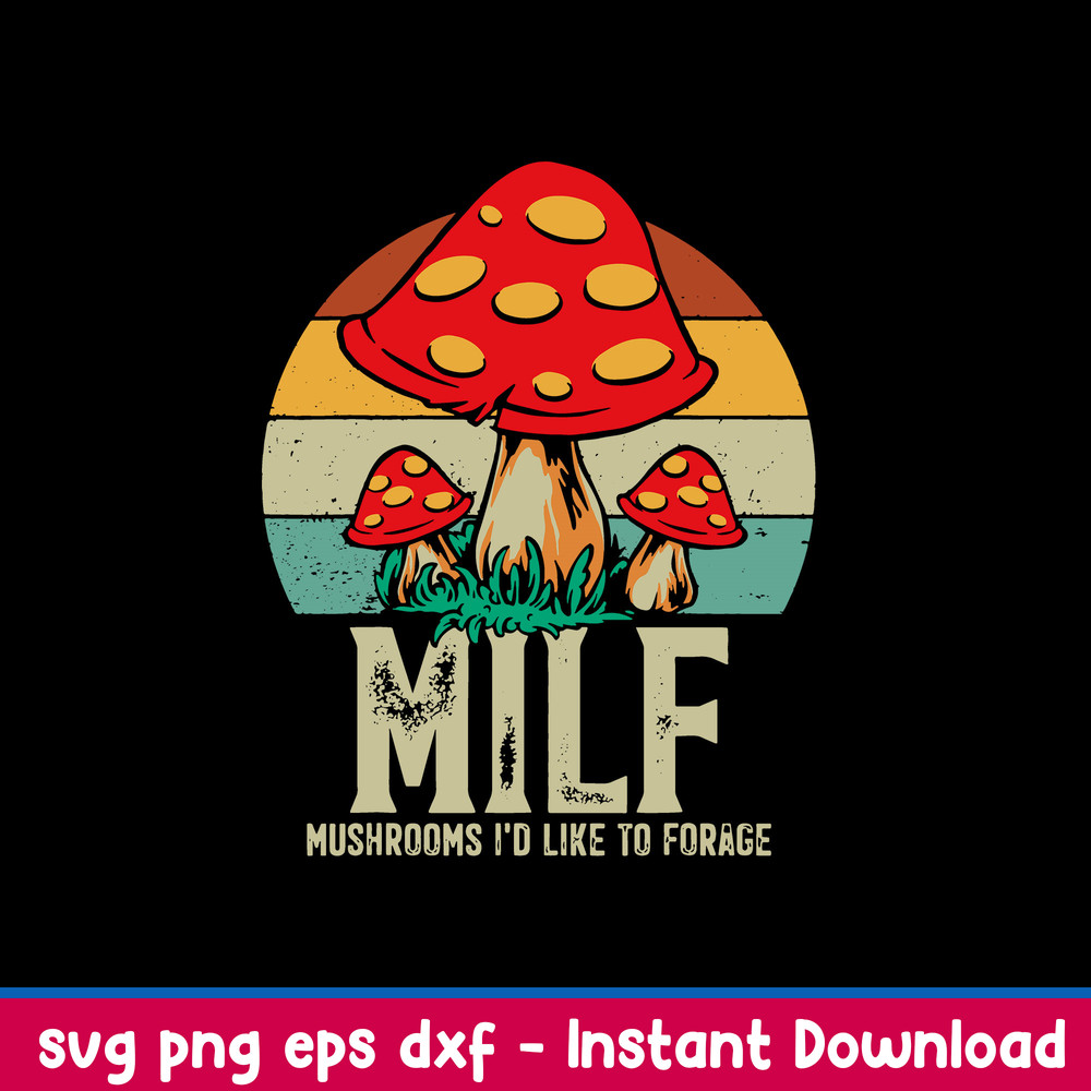 MILF Mushrooms I’d Like To Forage Svg, Png Dxf Eps File.jpeg