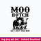 Moo Bitch Get Out The Hay Svg, Cow Funny Svg, Png Dxf Eps File.jpeg