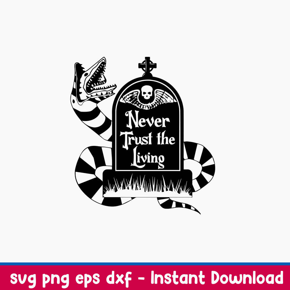 Never Trust the Living Beetlejuice Svg, Png Dxf Eps File.jpeg