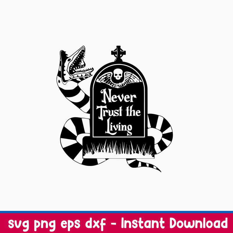 Never Trust the Living Beetlejuice Svg, Png Dxf Eps File.jpeg