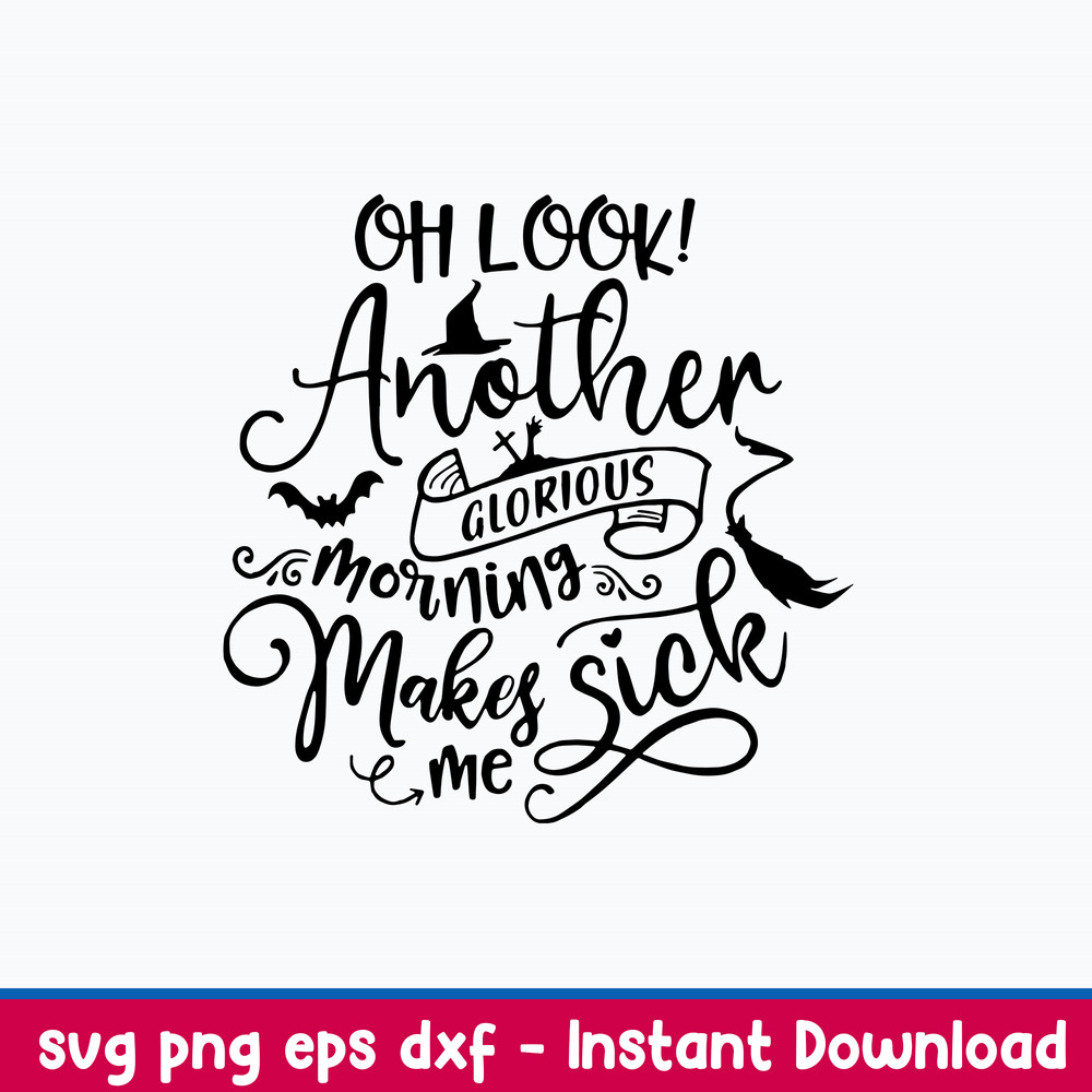 Oh Look Another Glorious Morning makes me Sick Svg, Png Dxf Eps File.jpeg