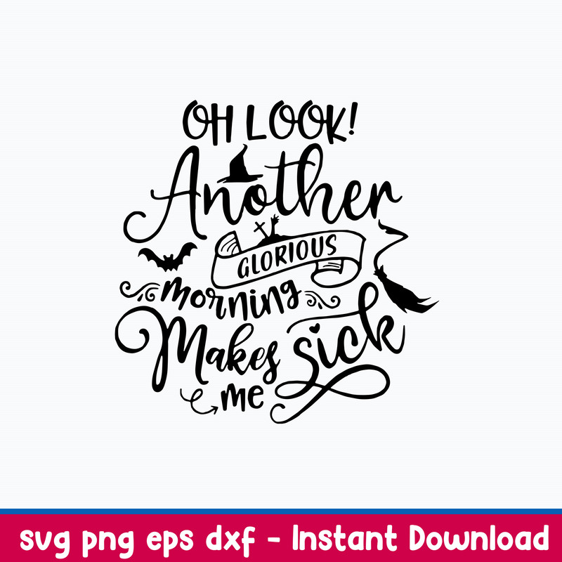 Oh Look Another Glorious Morning makes me Sick Svg, Png Dxf Eps File.jpeg