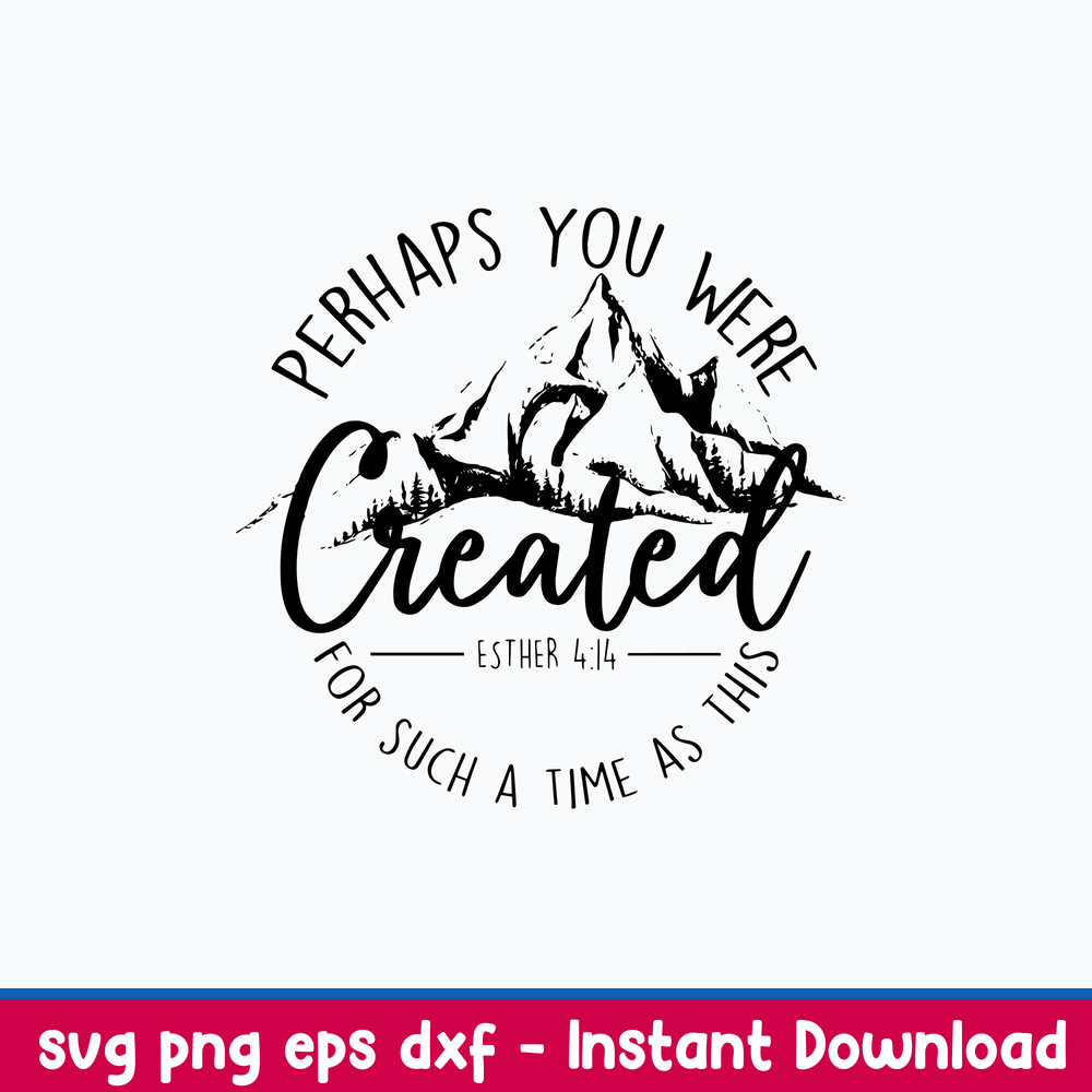 Perhaps You Were Created For Such A Time As This Svg, Png Dxf Eps File.jpeg