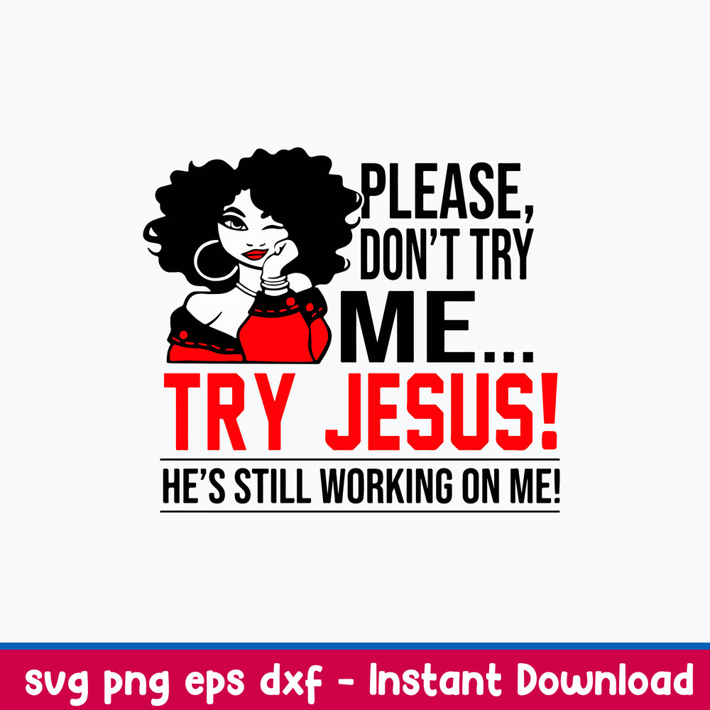 Please Don_t Try Me Try Jusus He_s Still Working On Mr Svg, Png Dxf Eps File.jpeg