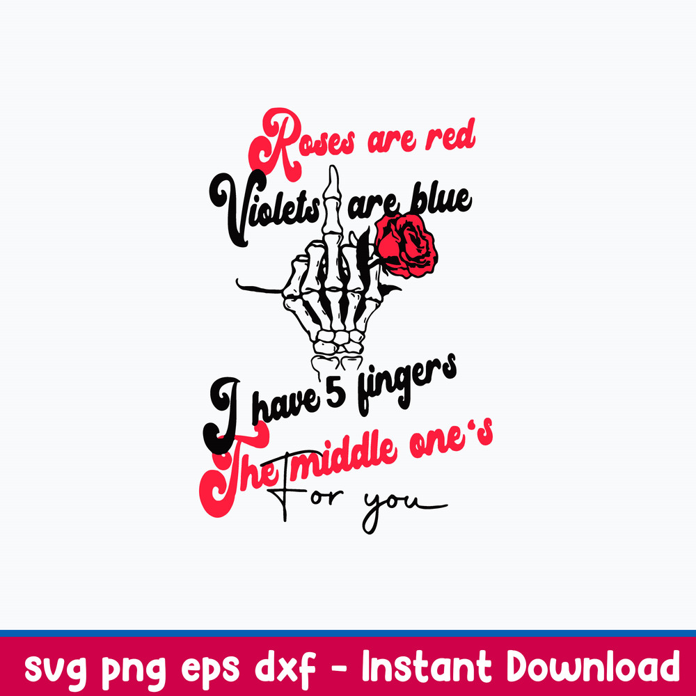 Roses Are Red Violets Are Blue I Have 5 Fingers The Middle One_s For You Svg, Png Dxf Eps File.jpeg