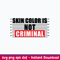 Skin Color Is Not Criminal With Mugshot Chart Svg, Png Dxf Eps File.jpeg