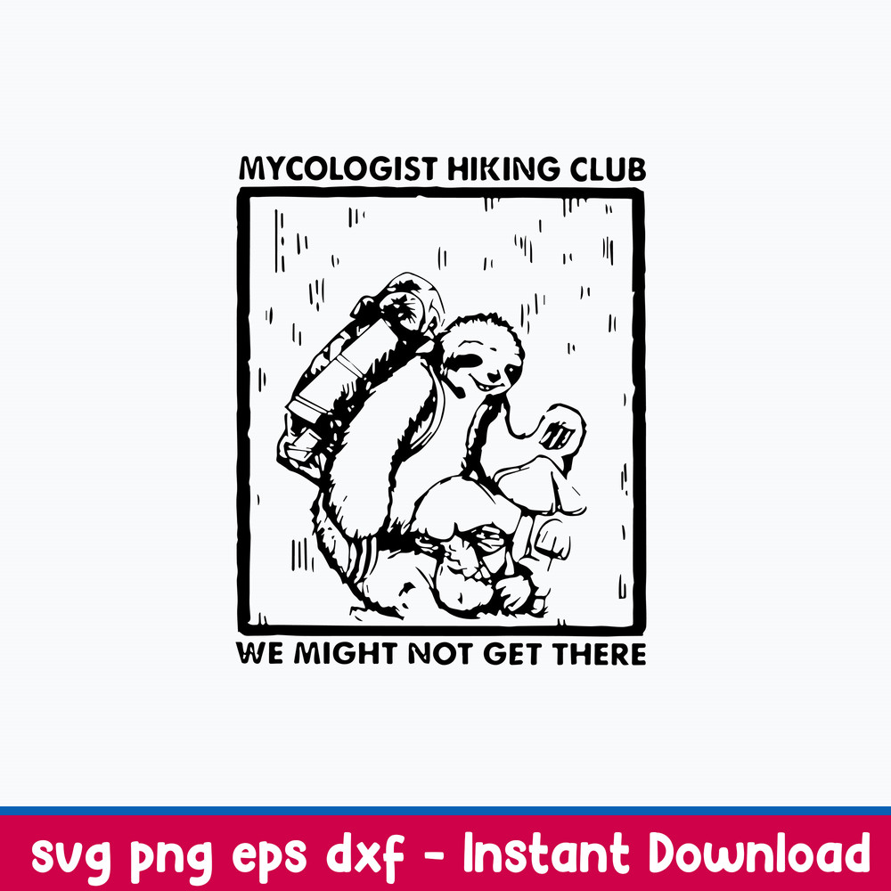 Sloth Mycologist Hiking Club We Might Not Get There Svg, Png Dxf Eps File.jpeg