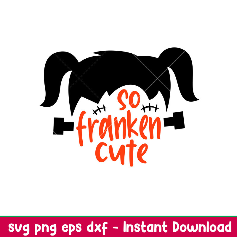 So Franken Cute, So Franken Cute Svg, Frankenstein Girl Svg, Halloween Girl Svg, png,dxf, eps file.jpeg
