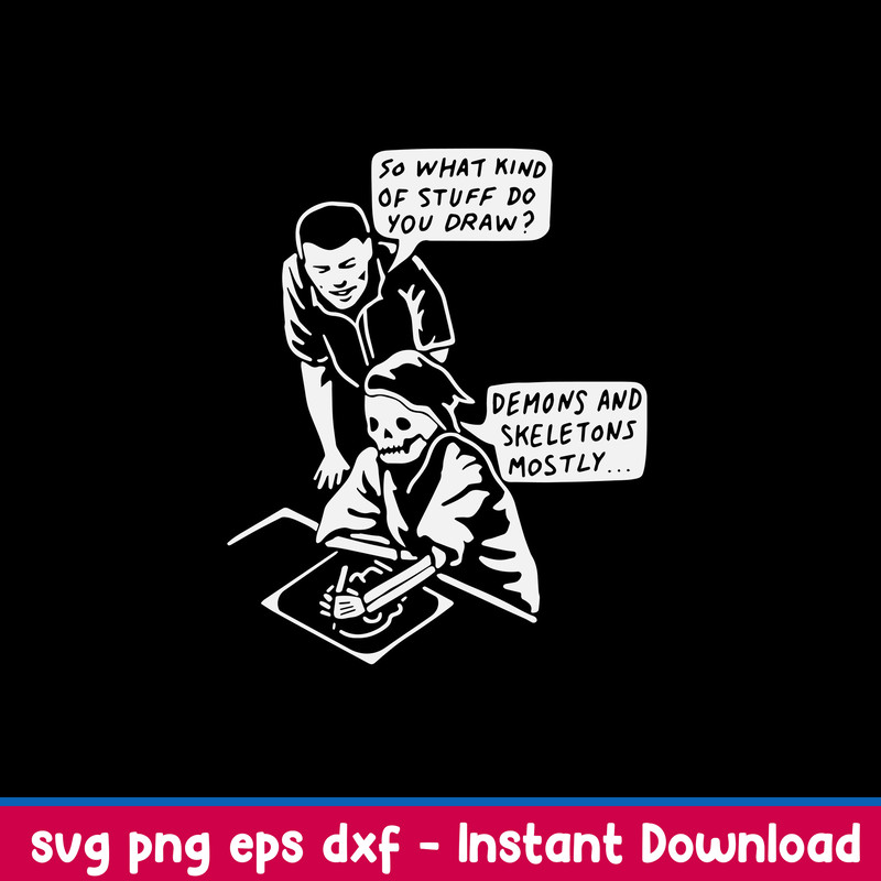 So What Kind Of Stuff Do Draw Demons And Skeletons Mosty Svg, Png Dxf Eps File.jpeg