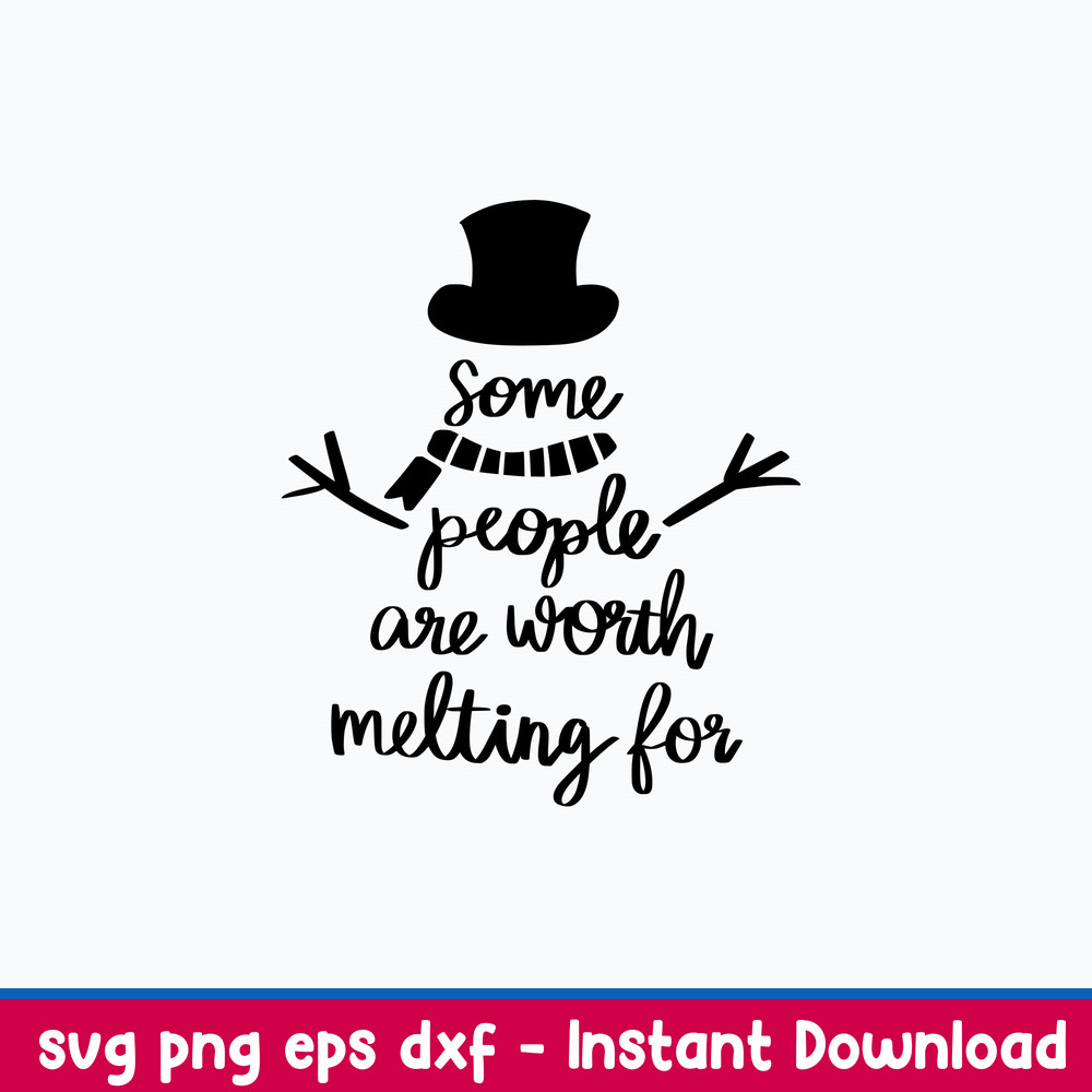 Some People are worth Melting for Svg, Snowman Svg, Png Dxf Eps File.jpeg