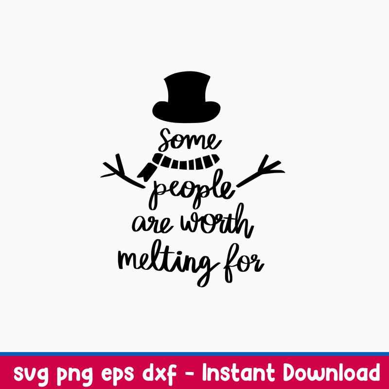 Some People are worth Melting for Svg, Snowman Svg, Png Dxf Eps File.jpeg