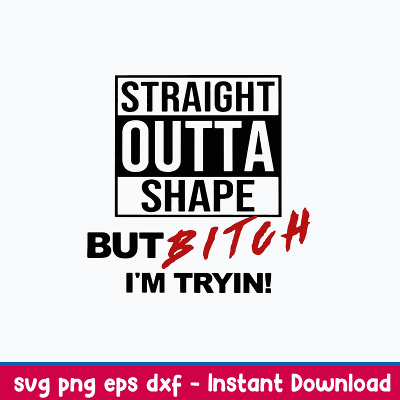 Straight Outta Shape But Bitch I_m Tryin Svg, Png Dxf Eps File.jpeg