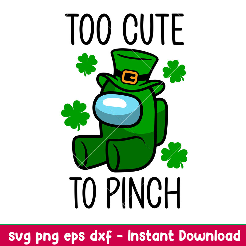 Too Cute To Pinch, Too Cute To Pinch Svg, St. Patrick’s Day Svg, Among Us Svg, Impostor Svg, png,dxf,eps file.jpeg